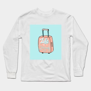 Life is a journey quote. Long Sleeve T-Shirt